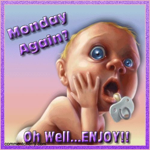 MONDAY AGAIN Pictures, Images and Photos