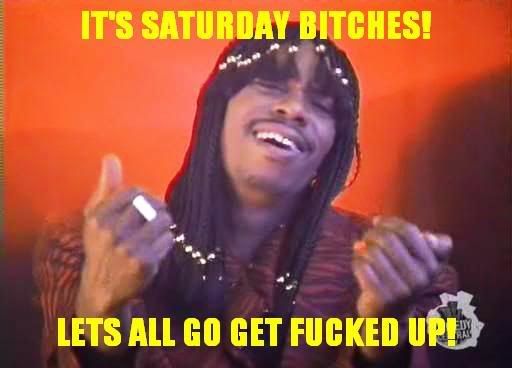 it's saturday bitches let's all go get fucked up dave chapelle