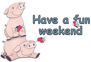 have a fun weekend pigs