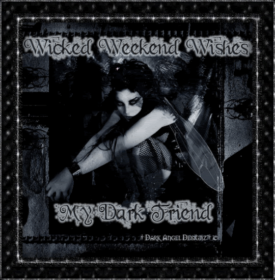 wicked weekend wishes my dark friend