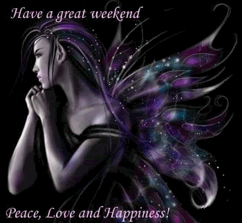 have a great weekend peace love and happiness