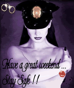 have a great weekend stay safe sexy cop
