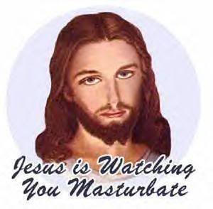 jesus is watching you masterbate