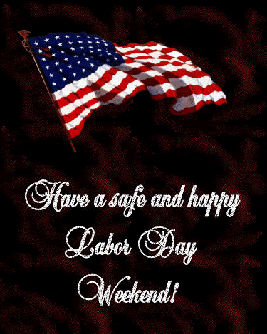 have a safe and happy labor day weekend