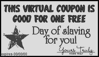 day of slaving for you coupon