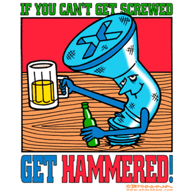 if you can't get screwed get hammered