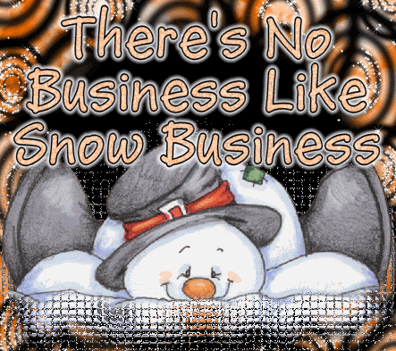 there's no business like snow business