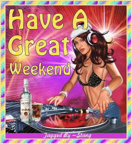 have a great weekend sexy dj