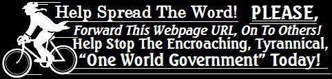 Do YOUR Part -- HELP SPREAD THE WORD! Forward This webpage On To Others Via E-Mail, By CLICKING HERE!